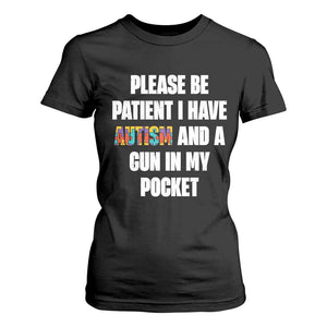 Funny Please Be Patient I Have Autism And A Gun In My Pocket T Shirt For Women Autism Awareness TS11 Black Print Your Wear