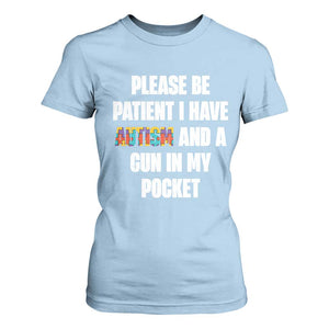 Funny Please Be Patient I Have Autism And A Gun In My Pocket T Shirt For Women Autism Awareness TS11 Light Blue Print Your Wear
