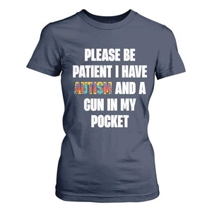 Funny Please Be Patient I Have Autism And A Gun In My Pocket T Shirt For Women Autism Awareness TS11 Navy Print Your Wear