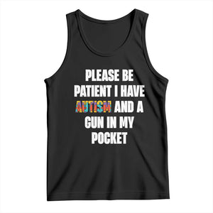 Funny Please Be Patient I Have Autism And A Gun In My Pocket Tank Top Autism Awareness TS11 Black Print Your Wear
