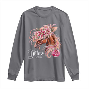 Talk Derby To Me Long Sleeve Shirt Funny Horse Racing Derby Day Stargazer Lilies TS11 Charcoal Print Your Wear