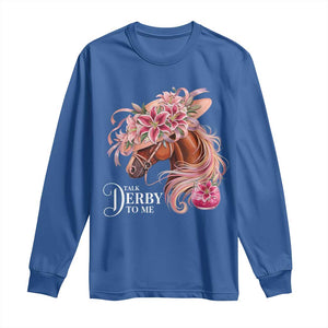 Talk Derby To Me Long Sleeve Shirt Funny Horse Racing Derby Day Stargazer Lilies TS11 Royal Blue Print Your Wear