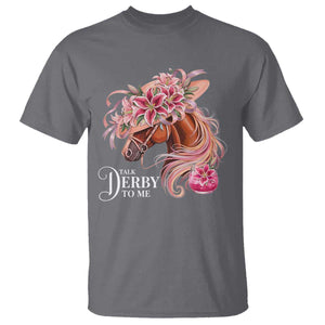 Talk Derby To Me T Shirt Funny Horse Racing Derby Day Stargazer Lilies TS11 Charcoal Print Your Wear