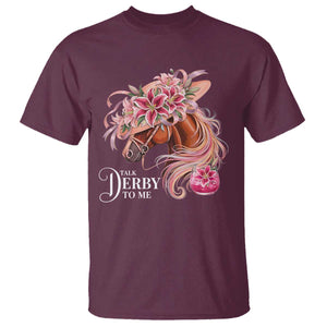 Talk Derby To Me T Shirt Funny Horse Racing Derby Day Stargazer Lilies TS11 Maroon Print Your Wear
