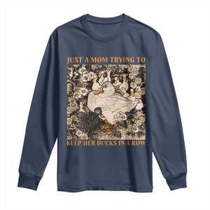 Just A Mom Trying To Keep Her Ducks In A Row Long Sleeve Shirt Funny Duck Mom TS11 Navy Print Your Wear