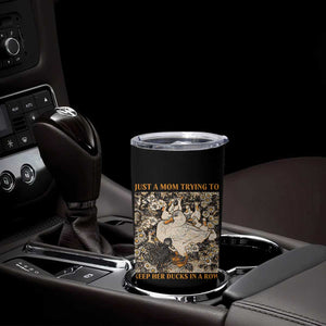 Just A Mom Trying To Keep Her Ducks In A Row Tumbler Cup Funny Duck Mom TS11 Print Your Wear