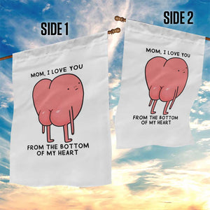Mom I Love You From The Bottom Of My Heart Garden Flag Family Humor TS11 Print Your Wear