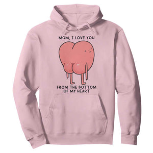 Mom I Love You From The Bottom Of My Heart Hoodie Family Humor TS11 Light Pink Print Your Wear