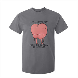 Mom I Love You From The Bottom Of My Heart T Shirt For Kid Family Humor TS11 Charcoal Print Your Wear