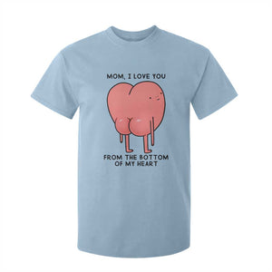 Mom I Love You From The Bottom Of My Heart T Shirt For Kid Family Humor TS11 Light Blue Print Your Wear
