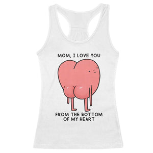 Mom I Love You From The Bottom Of My Heart Racerback Tank Top Family Humor TS11 White Print Your Wear
