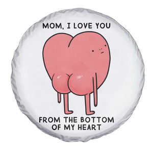 Mom I Love You From The Bottom Of My Heart Spare Tire Cover Family Humor TS11 Print Your Wear