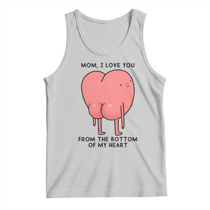 Mom I Love You From The Bottom Of My Heart Tank Top Family Humor TS11 Ash Print Your Wear