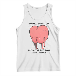 Mom I Love You From The Bottom Of My Heart Tank Top Family Humor TS11 White Print Your Wear