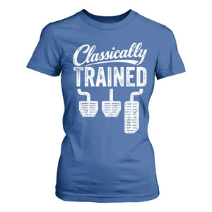 Classically Trained Manual Car T Shirt For Women Pedals Driving Humor TS11 Royal Blue Print Your Wear