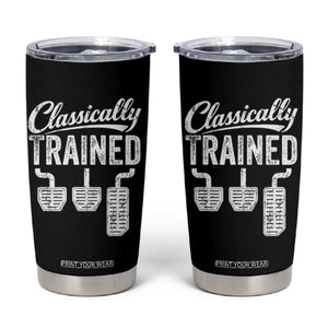 Classically Trained Manual Car Tumbler Cup Pedals Driving Humor TS11 Black Print Your Wear