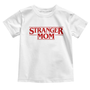 Stranger Mom Toddler T Shirt Funny Mothers Day Movie Gift TS11 White Print Your Wear