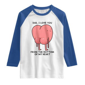 Dad I Love You From The Bottom Of My Heart Raglan Shirt Fathers Day Gifts