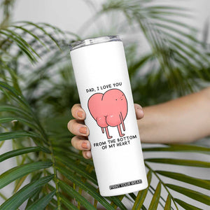 Dad I Love You From The Bottom Of My Heart Skinny Tumbler Fathers Day Gifts