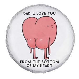 Dad I Love You From The Bottom Of My Heart Spare Tire Cover Fathers Day Gifts