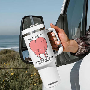 Dad I Love You From The Bottom Of My Heart Tumbler With Handle Fathers Day Gifts