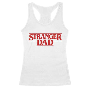 Stranger Dad Racerback Tank Top Funny Fathers Day Movie Gift TS11 White Print Your Wear