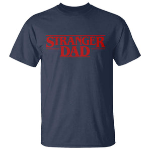 Stranger Dad T Shirt Funny Fathers Day Movie Gift TS11 Navy Print Your Wear