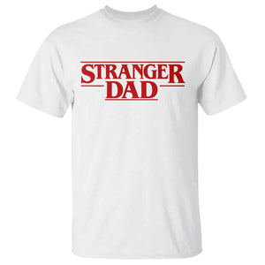 Stranger Dad T Shirt Funny Fathers Day Movie Gift TS11 White Print Your Wear