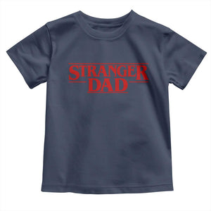 Stranger Dad Toddler T Shirt Funny Fathers Day Movie Gift TS11 Navy Print Your Wear
