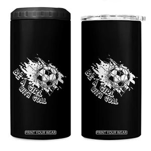 Soccer Lover 4 in 1 Can Cooler Tumbler Be A Girl With Goals Football Funny Sayings TS11 One Size: 16 oz Black Print Your Wear