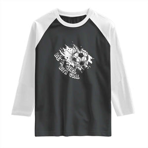 Soccer Lover Raglan Shirt Be A Girl With Goals Football Funny Sayings TS11 Black White Print Your Wear