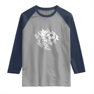 Soccer Lover Raglan Shirt Be A Girl With Goals Football Funny Sayings TS11 Sport Gray Navy Print Your Wear