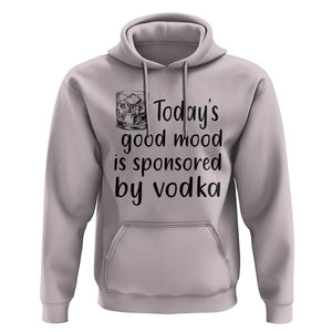 Vodka Lover Hoodie Today's Good Mood Is Sponsored By Vodka TS11 Ice Gray Print Your Wear