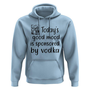 Vodka Lover Hoodie Today's Good Mood Is Sponsored By Vodka TS11 Light Blue Print Your Wear
