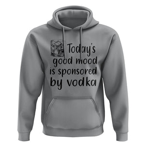 Vodka Lover Hoodie Today's Good Mood Is Sponsored By Vodka TS11 Sport Gray Print Your Wear