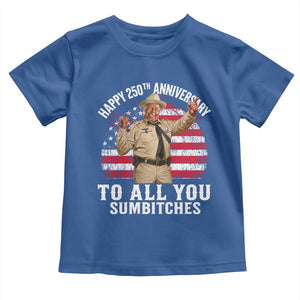 Happy 250th Anniversary To All You Sumbitches Toddler T Shirt Funny Smokey Patriotic 70s Movie The Bandit