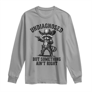 Undiagnosed But Something Ain't Right Long Sleeve Shirt Funny Raccoon Cowboy