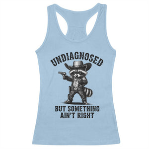 Undiagnosed But Something Ain't Right Racerback Tank Top Funny Raccoon Cowboy