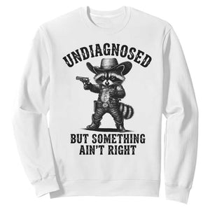 Undiagnosed But Something Ain't Right Sweatshirt Funny Raccoon Cowboy