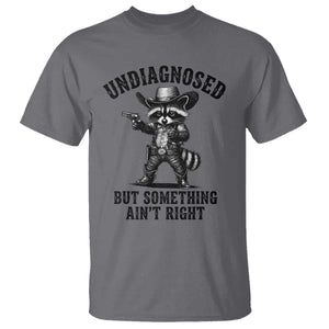Undiagnosed But Something Ain't Right T Shirt Funny Raccoon Cowboy
