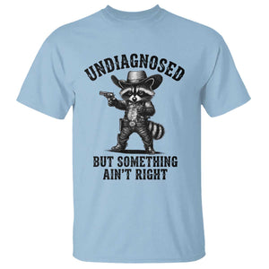 Undiagnosed But Something Ain't Right T Shirt Funny Raccoon Cowboy