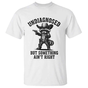 Undiagnosed But Something Ain't Right T Shirt Funny Raccoon Cowboy