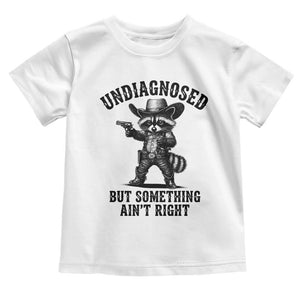 Undiagnosed But Something Ain't Right Toddler T Shirt Funny Raccoon Cowboy