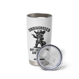 Undiagnosed But Something Ain't Right Tumbler Cup Funny Raccoon Cowboy