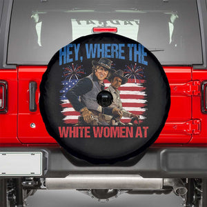 Hey Where The White Women At 4th of July Meme 70s Movie Spare Tire Cover
