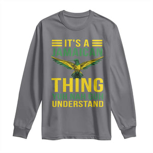 It's A Jamaican Thing Yuh Nah Guh Understand Long Sleeve Shirt Jamaica Hummingbird TS11 Charcoal Print Your Wear