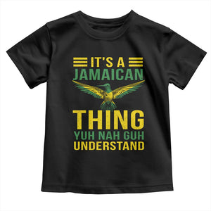 It's A Jamaican Thing Yuh Nah Guh Understand Toddler T Shirt Jamaica Hummingbird TS11 Black Print Your Wear