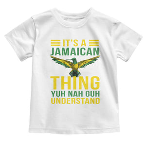 It's A Jamaican Thing Yuh Nah Guh Understand Toddler T Shirt Jamaica Hummingbird TS11 White Print Your Wear