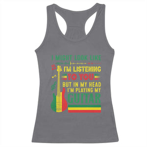 Rasta Reggae Music Racerback Tank Top Funny I Might Look Like I'm Listening But I'm Playing My Guitar TS11 Charcoal Print Your Wear