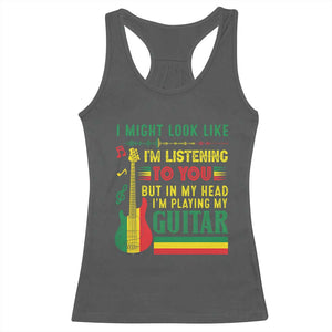 Rasta Reggae Music Racerback Tank Top Funny I Might Look Like I'm Listening But I'm Playing My Guitar TS11 Dark Heather Print Your Wear